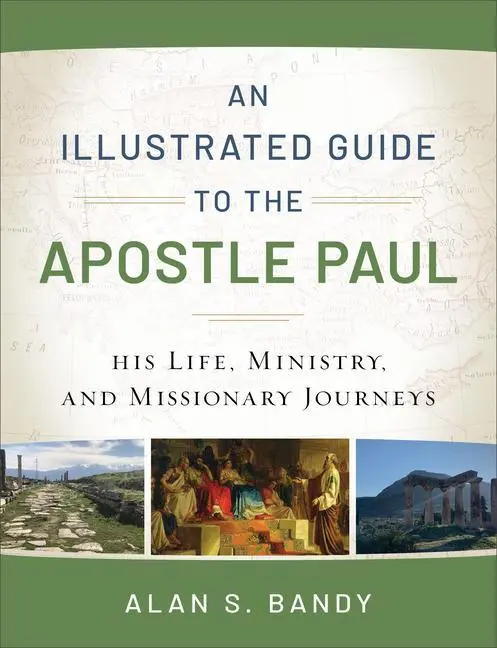 Cover: 9780801018961 | An Illustrated Guide to the Apostle Paul - His Life, Ministry, and...
